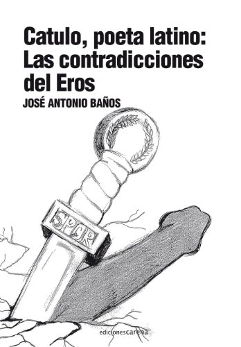 Beispielbild fr CATULO, POETA LATINO: Las contradicciones del Eros zum Verkauf von KALAMO LIBROS, S.L.