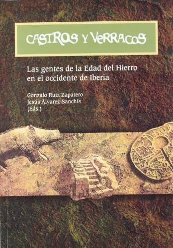 Stock image for CASTROS Y VERRACOS: LAS GENTES DE LA EDAD DEL HIERRO EN EL OCCIDENTE DE IBERIA (REUNION INTERNACIONAL CASTROS Y VERRACO for sale by Prtico [Portico]