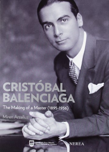 Stock image for CRISTBAL BALENCIAGA. THE MAKING OF A MASTER (1895-1936) for sale by Zilis Select Books