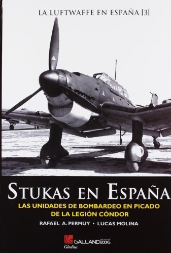 Stock image for Stukas en Espaa: Las unidades de bombardeo en picado de la Legin Cndor. for sale by Irish Booksellers