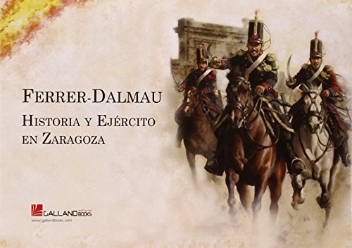 Imagen de archivo de Ferrer-Dalmau: Historia y ejrcito en Zaragoza. a la venta por La Librera, Iberoamerikan. Buchhandlung