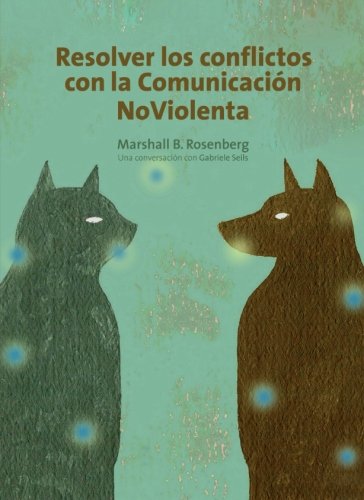 Resolver los conflictos con la comunicaciÃ³n no violenta (Spanish Edition) (9788415053057) by Rosenberg, Marshall B.