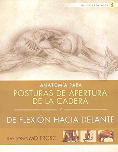 Anatomía para posturas de apertura de la cadera y de flexión hacia delante - Long, Ray