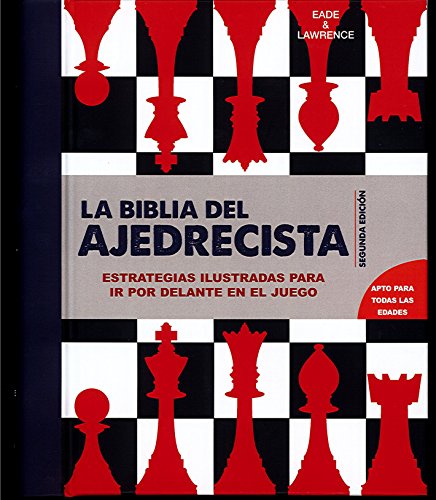 BIBLIA DEL AJEDRECISTA, LA. ESTRATEGIAS ILUSTRADAS PARA MANTENERSE ADELANTE  EN EL JUEGO. EADE JAMES. Libro en papel. 9789707751484 Librería El Sótano