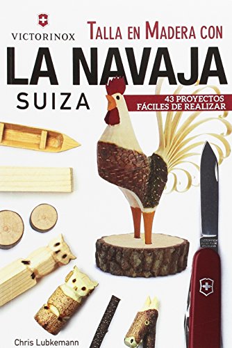 Imagen de archivo de Talla en Madera con la navaja suiza Victorinox: 43 proyectos fciles de realizar a la venta por Agapea Libros