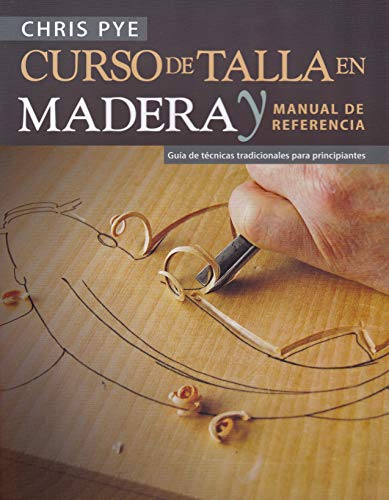 Stock image for CURSO DE TALLA EN MADERA Y MANUAL DE REFERENCIA: GUIA DE TECNICAS TRADICIONALES PARA PRINCIPIANTES for sale by KALAMO LIBROS, S.L.