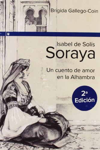 Imagen de archivo de ISABEL DE SOLS SORAYA: UN CUENTO DE AMOR EN LA ALHAMBRA a la venta por Papel y Letras