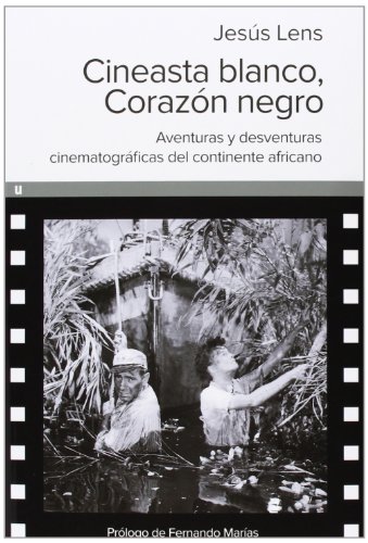 Beispielbild fr Cineasta Blanco, Corazn Negro. Aventuras y Desventuras Cinematogrficas Del Continente Africano. Lens, Jess zum Verkauf von Hamelyn