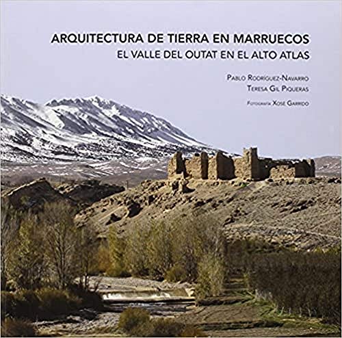 Imagen de archivo de ARQUITECTURA DE TIERRA EN MARRUECOS: EL VALLE DE OUTAT EN EL ALYO ATLAS a la venta por KALAMO LIBROS, S.L.