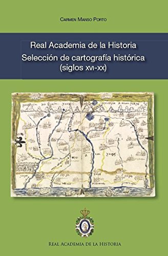 9788415069140: Real Academia de la Historia. Seleccin de cartografa histrica (siglos XVI-XX) (Catlogos de la Biblioteca. Cartografa.) (Spanish Edition)