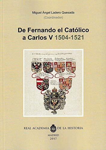 Imagen de archivo de DE FERNANDO EL CATOLICO A CARLOS V (1504-1521). CICLO DE CONFERENCIAS DE ABRIL-MAYO DE 2017 a la venta por Prtico [Portico]