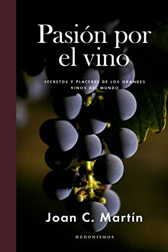 Stock image for Pasion Por el Vino : Secretos y Placeres de Los Grandes Vinos Del Mundo for sale by Better World Books: West