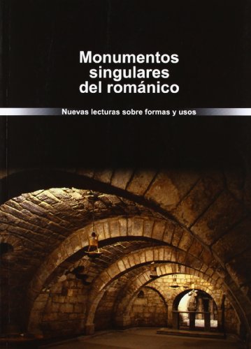 9788415072584: Monumentos singulares del romnico. Nuevas lecturas sobre formas y usos (SIN COLECCION)