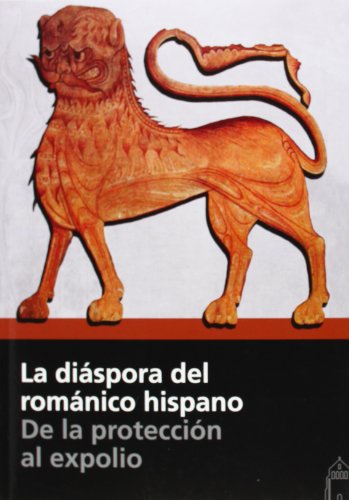 9788415072652: La dispora del romnico hispano. De la proteccin al expolio (SIN COLECCION)