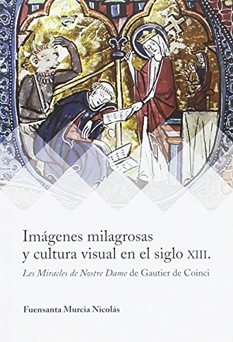 Imagen de archivo de Imgenes milagrosas y cultura visual en el siglo XIII: Les miracles de Notre Dame de Gautier de Coinci a la venta por AG Library