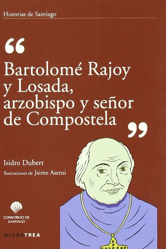 Imagen de archivo de BARTOLOME RAJOY Y LOSADA,ARZOBISPO Y SEOR DE COMPOSTELA a la venta por AG Library