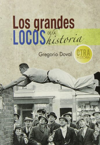 Stock image for Los grandes locos de la historia for sale by Agapea Libros