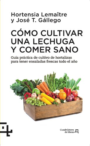 Stock image for CMO CULTIVAR UNA LECHUGA Y COMER SANO : GUA PRCTICA DE CULTIVO DE HORTALIZAS PARA TENER ENSALADAS FRESCAS TODO EL AO for sale by Better World Books