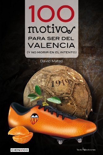 Stock image for 100 motivos para ser del Valencia : y no morir en el intento (Cien x 100, Band 8) for sale by medimops