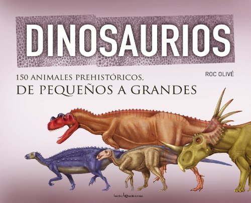 Beispielbild fr Dinosaurios : 150 Animales Prehistricos, de Pequeos a Grandes zum Verkauf von Better World Books