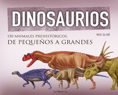 9788415088967: Dinosaurios: 150 animales prehistricos, de pequeos a grandes (Otros Infantil)