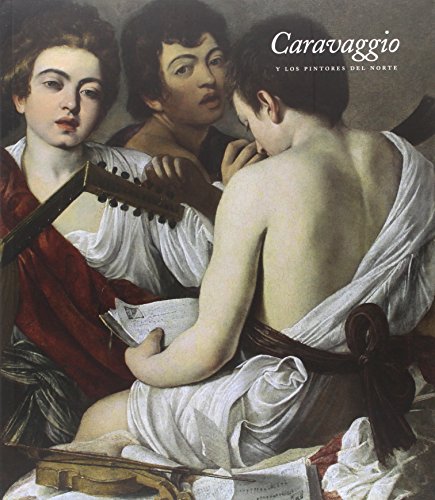 Stock image for Caravaggio y los pintores del norte Catalogo exposicion 21 de junio al 18 septiembre de 201 for sale by Luigi De Bei
