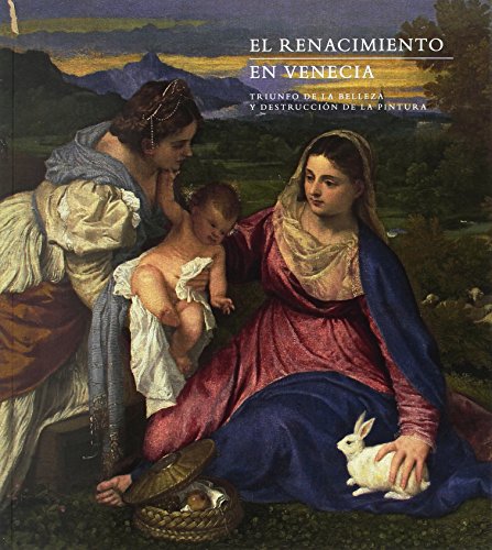 Stock image for El Renacimiento en Venecia: Triunfo de la belleza y destruccin de la pintura (Spanish Edition) for sale by Colin Martin Books