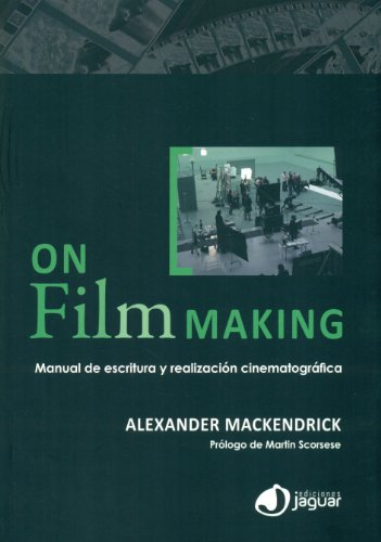 On Film-Making: Manual de escritura y realizaciÃ³n cinematogrÃ¡fica (Cine Jaguar) (Spanish Edition) (9788415116776) by Mackendrick, Alexander