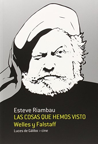 Stock image for LAS COSAS QUE HEMOS VISTO: WELLES Y FALSTAFF for sale by KALAMO LIBROS, S.L.