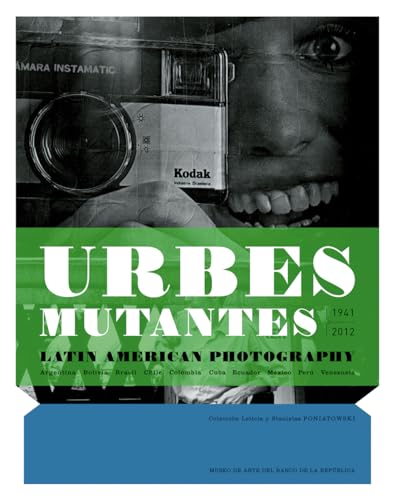 URBES MUTANTES 1941-2012.; Latin American photography: Argentina, Bolivia, Brazil, Chile, Colombi...