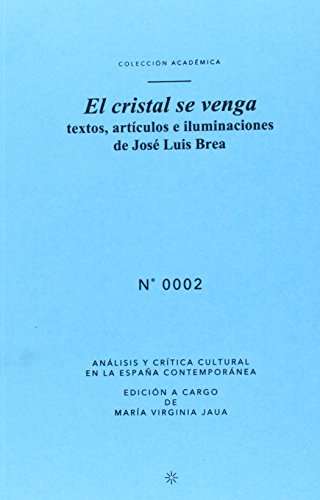 Beispielbild fr EL CRISTAL SE VENGA: TEXTOS, ARTCULOS E ILUMINACIONES DE JOS LUIS BREA zum Verkauf von KALAMO LIBROS, S.L.