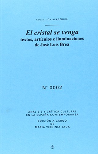 Imagen de archivo de EL CRISTAL SE VENGA: TEXTOS, ARTCULOS E ILUMINACIONES DE JOS LUIS BREA a la venta por KALAMO LIBROS, S.L.