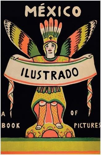 MEXICO ILLUSTRATED (2ª ED.) BOOKS, PERIODICALS, AND POSTERS 1920?1950