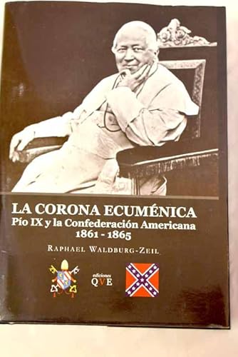 Imagen de archivo de La corona ecum�nica: P�o IX y la Confederaci�n Americana, 1861-1865 (Spanish Edition) a la venta por Wonder Book