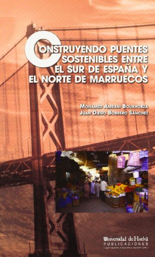 Beispielbild fr CONSTRUYENDO PUENTES SOSTENIBLES ENTRE EL SUR DE ESPAA Y EL NORTE DE MARRUECOS zum Verkauf von Siglo Actual libros