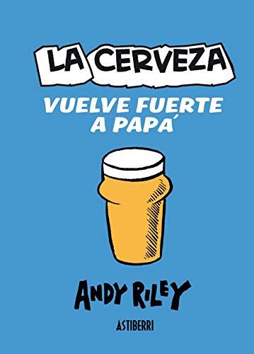 La cerveza vuelve fuerte a papÃ¡ (9788415163558) by Riley, Andy