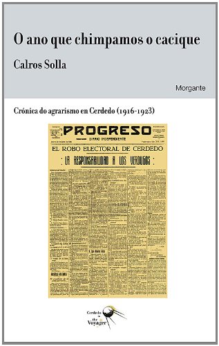 9788415166191: O ano que chimpamos o cacique: Crnica do agrarismo en Cerdedo (1916-1923) (Cerdedo in the Voyager) (Galician Edition)