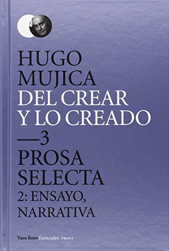 Imagen de archivo de DEL CREAR Y LO CREADO 3. Prosa selecta, 2: Ensayo, narrativa a la venta por KALAMO LIBROS, S.L.