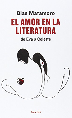 Stock image for EL AMOR EN LA LITERATURA: DE EVA A COLETTE for sale by KALAMO LIBROS, S.L.