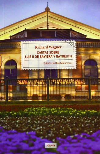 9788415174721: Cartas sobre Luis II de Baviera y Bayreuth: Seguido de La casa de los festivales escnicos de Bayreuth: 14 (Singladuras)