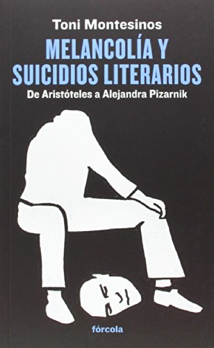 Imagen de archivo de Melancolía y suicidios literarios : de Aristóteles a Alejandra Pizarnik a la venta por Revaluation Books