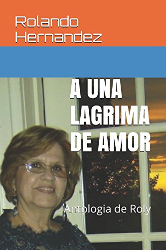 Imagen de archivo de A UNA LAGRIMA DE AMOR: Antologia de Roly a la venta por Revaluation Books