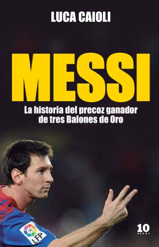 Stock image for Messi: La historia del precoz ganador de tres Balones de Oro for sale by medimops