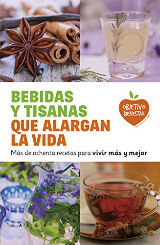 9788415193470: Bebidas y tisanas que alargan la vida: Ms de ochenta recetas para vivir ms y mejor (Objetivo bienestar)