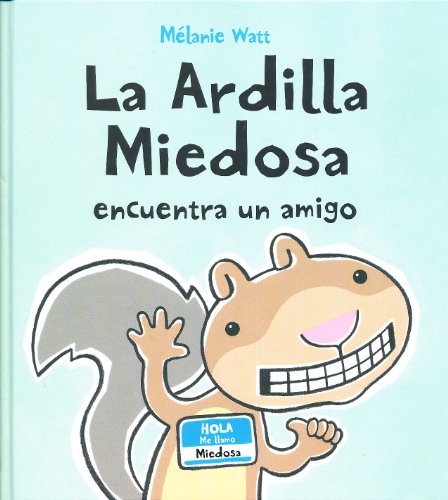 La Ardilla Miedosa encuentra un amigo (tapa dura) (Scaredy Squirrel) (Spanish Edition) (9788415207214) by Watt, MÃ©lanie