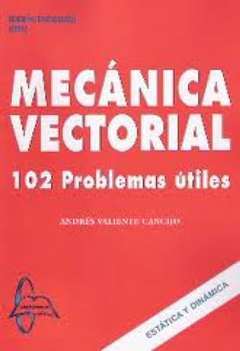 Imagen de archivo de MECANICA VECTORIAL: 102 PROBLEMAS UTILES a la venta por Iridium_Books