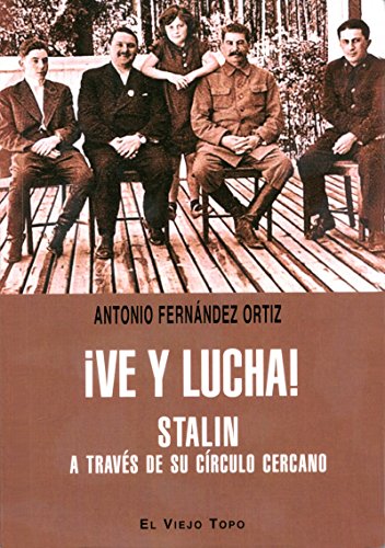 Â¡Ve y lucha!: Stalin a travÃ©s de su cÃ­rculo lejano (Spanish Edition) (9788415216391) by FernÃ¡ndez Ortiz, Antonio
