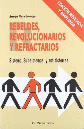 Stock image for Rebeldes, revolucionarios y refractarios. Sistema, subsistema, y antisistemas for sale by AG Library