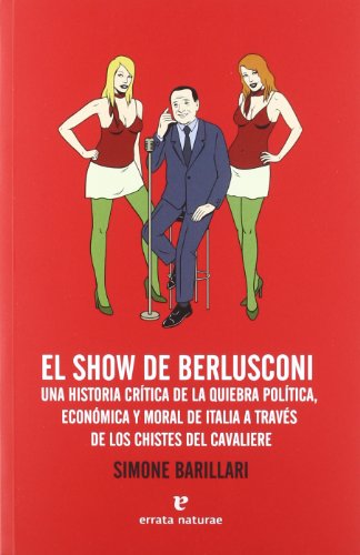 Beispielbild fr El show de Berlusconi: Una historia crtica de la quiebra poltica, econmica y moral de Italia a travs de los chistes del Cavaliere (Fuera de coleccin) zum Verkauf von Pepe Store Books