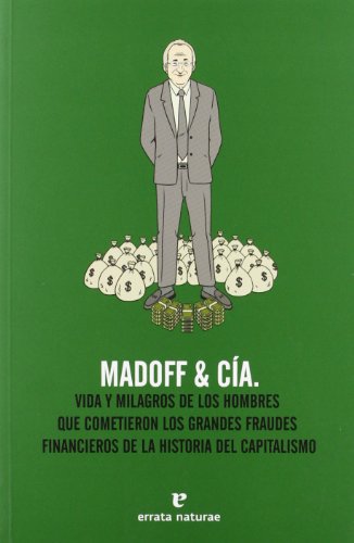 Beispielbild fr Madoff & ca : vida y milagros de los hombres que cometieron los grandes fraudes de la historia del capitalismo (Fuera de coleccin) zum Verkauf von medimops